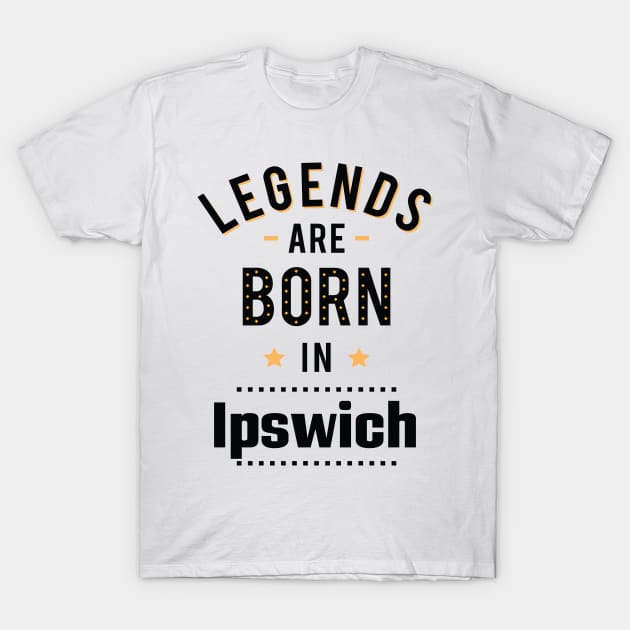 Legends Are Born In Ipswich T-Shirt by ProjectX23Red